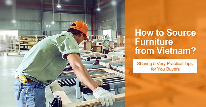 5 Practical Tips on How to Source Furniture from Vietnam